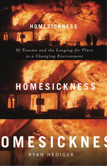 Homesickness : Of Trauma and the Longing for Place in a Changing Environment, Hardback Book