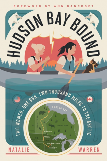 Hudson Bay Bound : Two Women, One Dog, Two Thousand Miles to the Arctic, Hardback Book