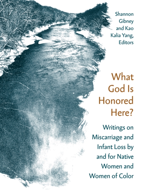 What God Is Honored Here? : Writings on Miscarriage and Infant Loss by and for Native Women and Women of Color, Paperback / softback Book