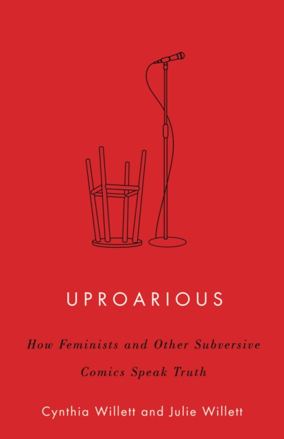 Uproarious : How Feminists and Other Subversive Comics Speak Truth, Hardback Book