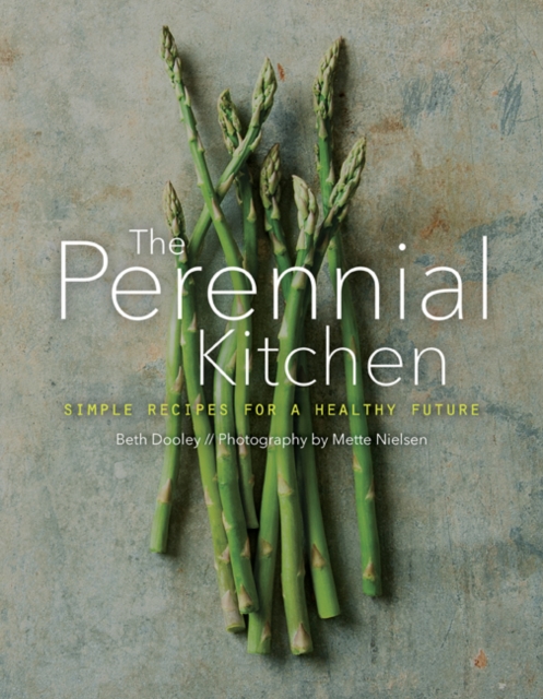 The Perennial Kitchen : Simple Recipes for a Healthy Future, Hardback Book