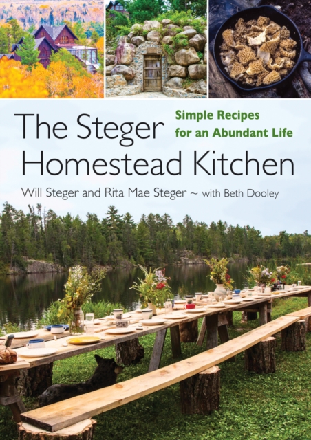 The Steger Homestead Kitchen : Simple Recipes for an Abundant Life, Hardback Book