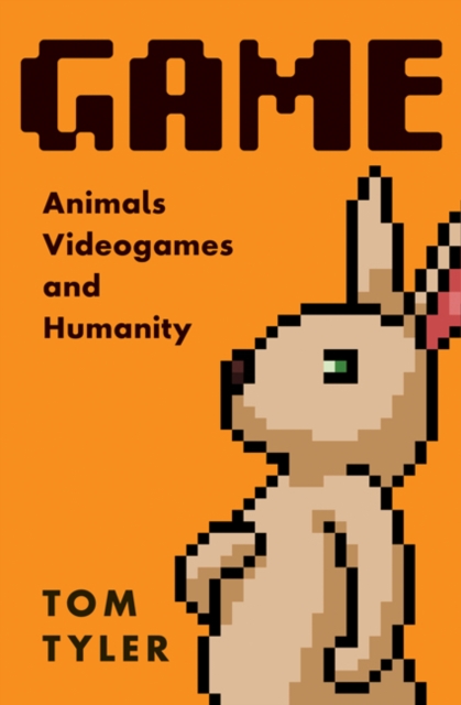 Game : Animals, Video Games, and Humanity, Paperback / softback Book