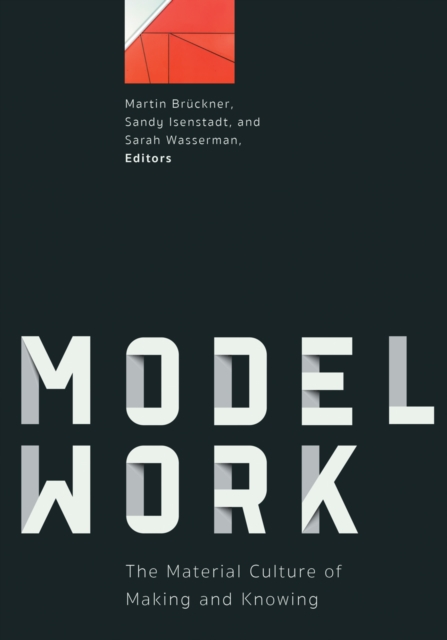 Modelwork : The Material Culture of Making and Knowing, Hardback Book