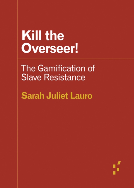 Kill the Overseer! : The Gamification of Slave Resistance, Paperback / softback Book