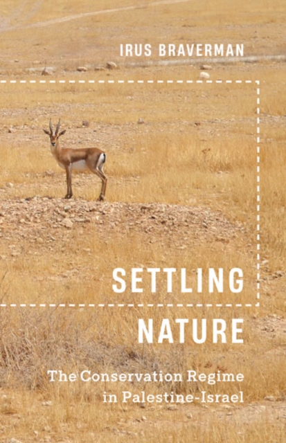 Settling Nature : The Conservation Regime in Palestine-Israel, Hardback Book