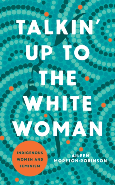 Talkin' Up to the White Woman : Indigenous Women and Feminism, Paperback / softback Book
