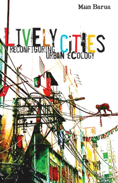 Lively Cities : Reconfiguring Urban Ecology, Paperback / softback Book