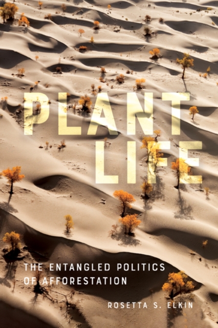 Plant Life : The Entangled Politics of Afforestation, Hardback Book
