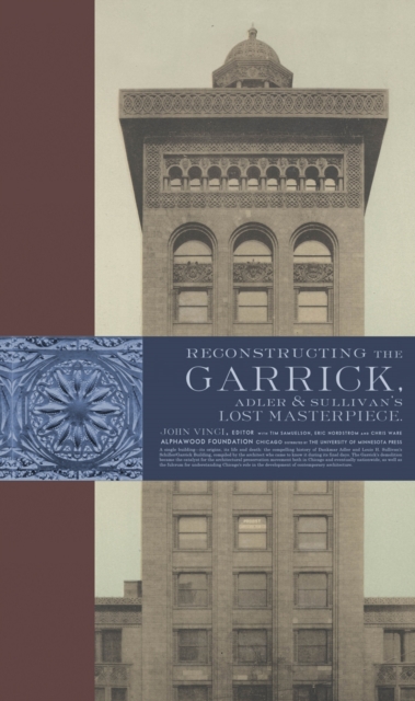 Reconstructing the Garrick : Adler & Sullivan’s Lost Masterpiece, Hardback Book