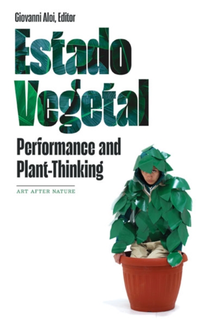Estado Vegetal : Performance and Plant-Thinking, Hardback Book
