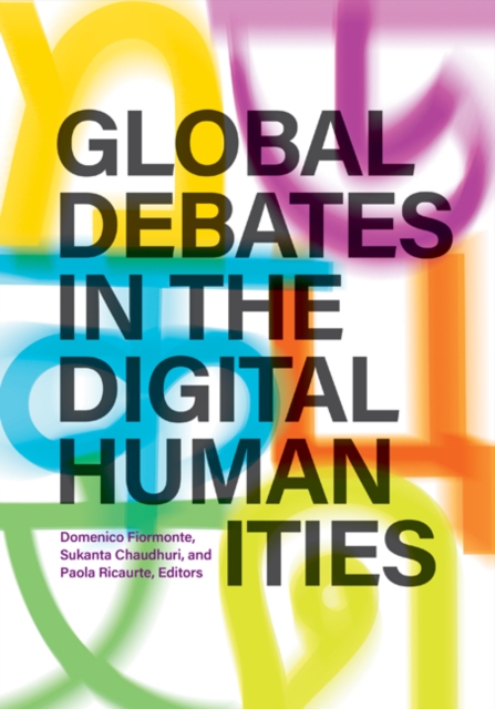 Global Debates in the Digital Humanities, Hardback Book