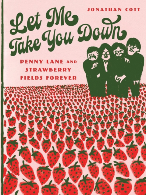 Let Me Take You Down : Penny Lane and Strawberry Fields Forever, Hardback Book