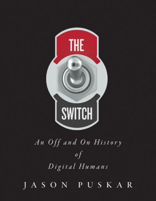 The Switch : An Off and On History of Digital Humans, Hardback Book