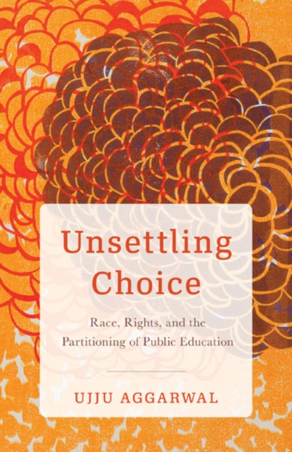Unsettling Choice : Race, Rights, and the Partitioning of Public Education, Hardback Book