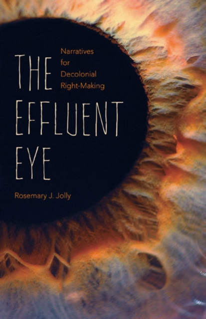 The Effluent Eye : Narratives for Decolonial Right-Making, Hardback Book