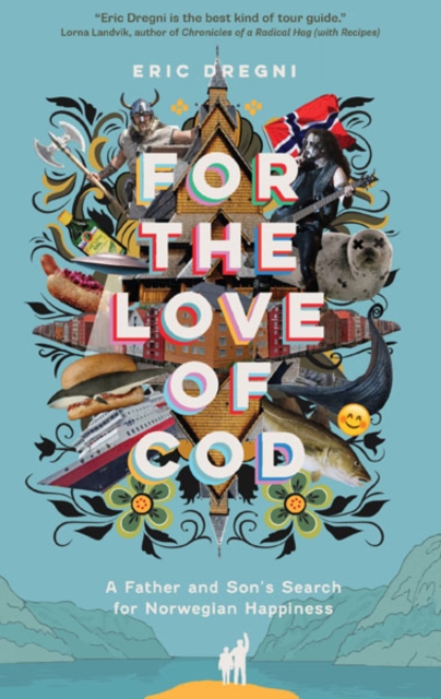 For the Love of Cod : A Father and Son's Search for Norwegian Happiness, Paperback / softback Book