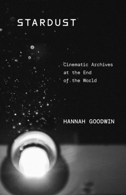 Stardust : Cinematic Archives at the End of the World, Hardback Book