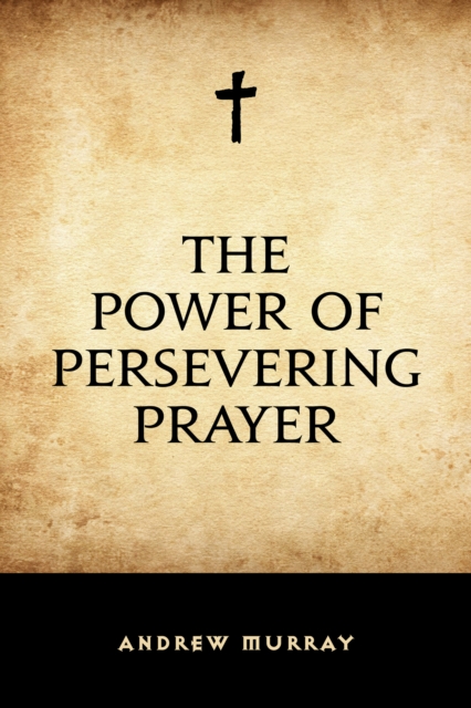 The Power of Persevering Prayer, EPUB eBook