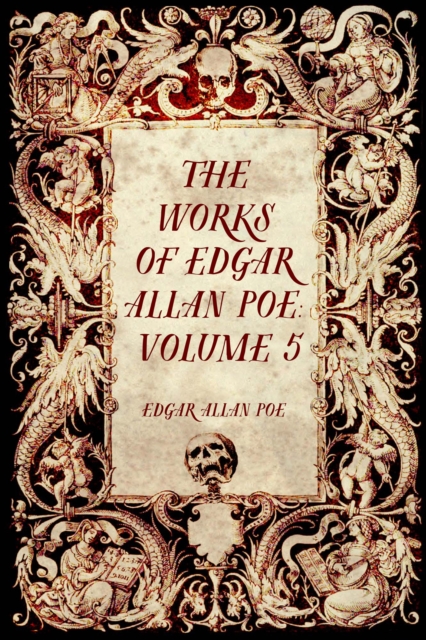 The Works of Edgar Allan Poe: Volume 5, EPUB eBook