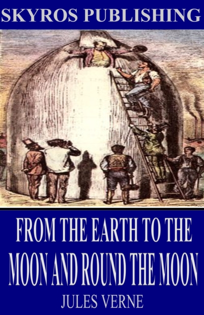 From the Earth to the Moon and Round the Moon, EPUB eBook
