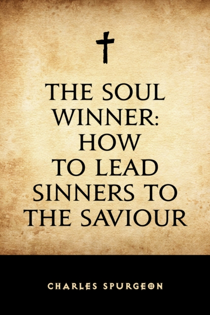 The Soul Winner: How to Lead Sinners to the Saviour, EPUB eBook