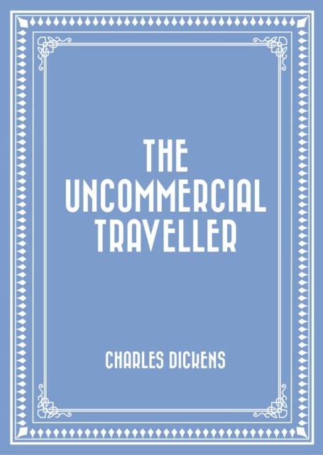 The Uncommercial Traveller, EPUB eBook