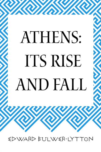 Athens: Its Rise and Fall, EPUB eBook