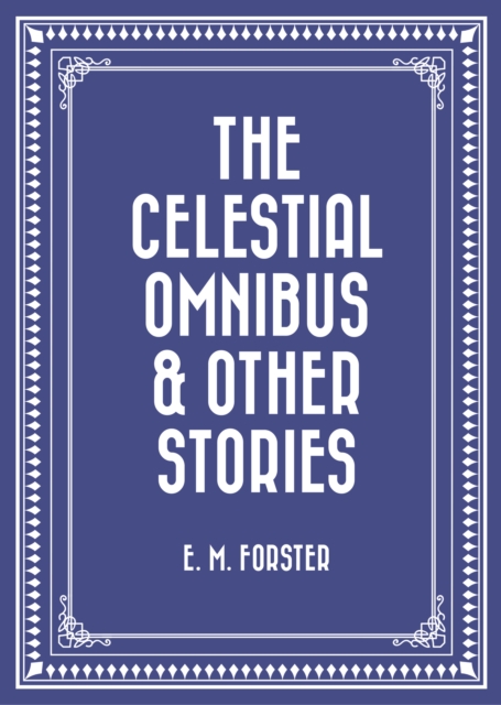 The Celestial Omnibus & Other Stories, EPUB eBook
