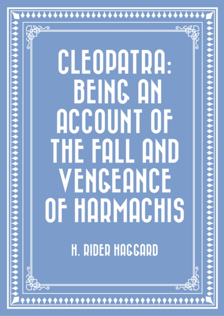 Cleopatra: Being an Account of the Fall and Vengeance of Harmachis, EPUB eBook