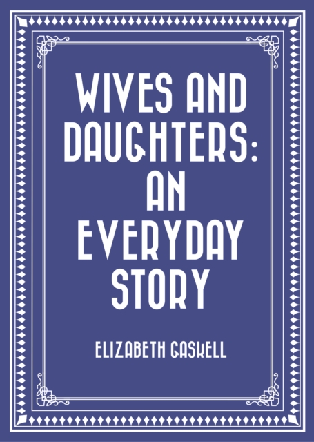 Wives and Daughters: An Everyday Story, EPUB eBook
