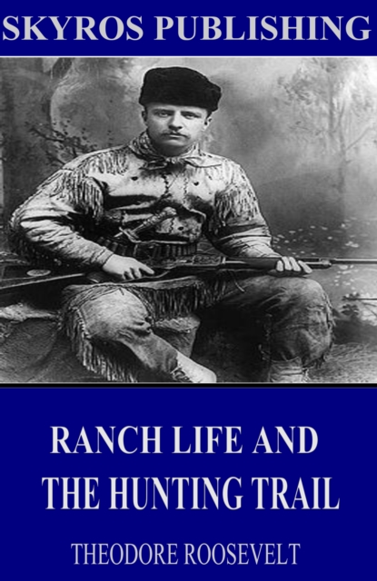 Ranch Life and the Hunting-Trail, EPUB eBook
