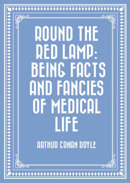 Round the Red Lamp: Being Facts and Fancies of Medical Life, EPUB eBook