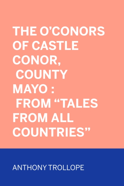 The O'Conors of Castle Conor, County Mayo : From "Tales from All Countries", EPUB eBook