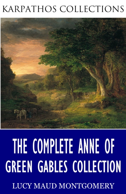 The Complete Anne of Green Gables Collection, EPUB eBook