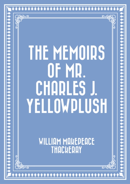 The Memoirs of Mr. Charles J. Yellowplush, EPUB eBook