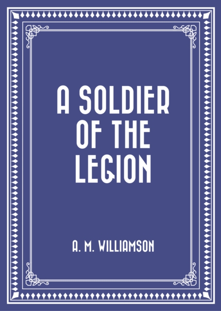 A Soldier of the Legion, EPUB eBook