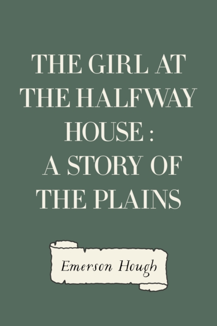 The Girl at the Halfway House : A Story of the Plains, EPUB eBook