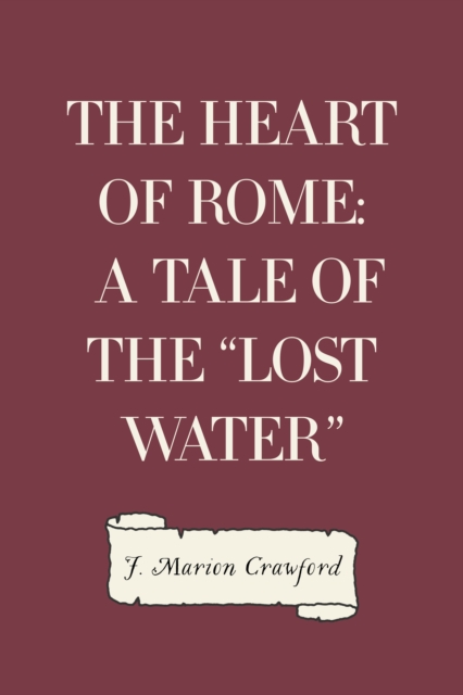 The Heart of Rome: A Tale of the "Lost Water", EPUB eBook