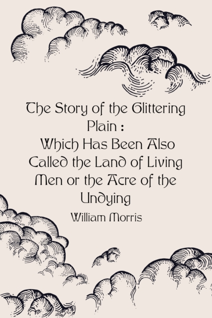 The Story of the Glittering Plain : Which Has Been Also Called the Land of Living Men or the Acre of the Undying, EPUB eBook