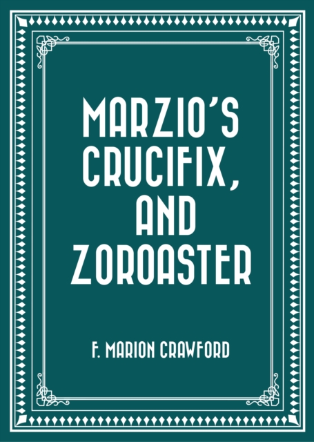 Marzio's Crucifix, and Zoroaster, EPUB eBook