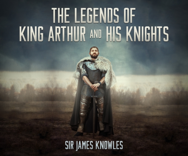 The Legends of King Arthur and His Knights, eAudiobook MP3 eaudioBook