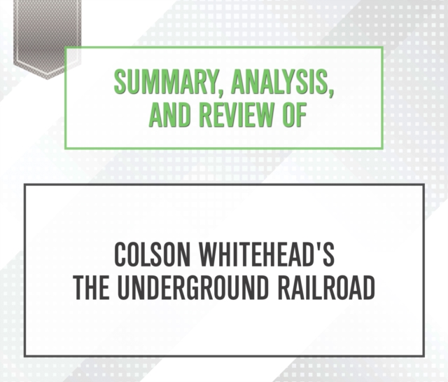 Summary, Analysis, and Review of Colson Whitehead's The Underground Railroad, eAudiobook MP3 eaudioBook