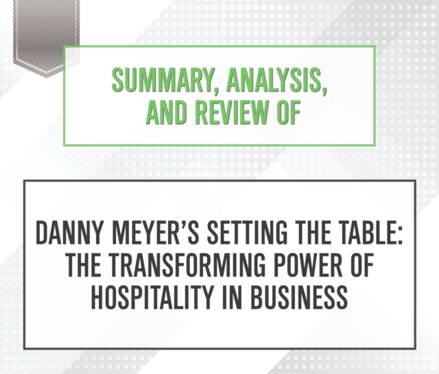 Summary, Analysis, and Review of Danny MeyersAeos Setting the Table : The Transforming Power of Hospitality in Business, eAudiobook MP3 eaudioBook