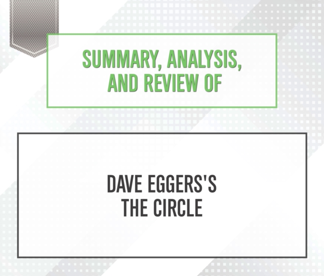 Summary, Analysis, and Review of Dave Eggers's The Circle, eAudiobook MP3 eaudioBook