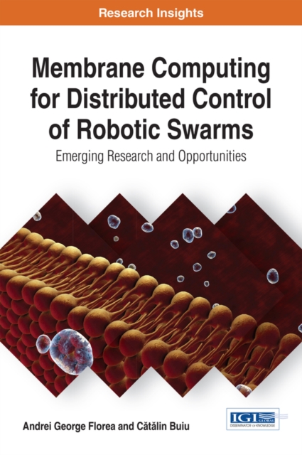 Membrane Computing for Distributed Control of Robotic Swarms: Emerging Research and Opportunities, EPUB eBook