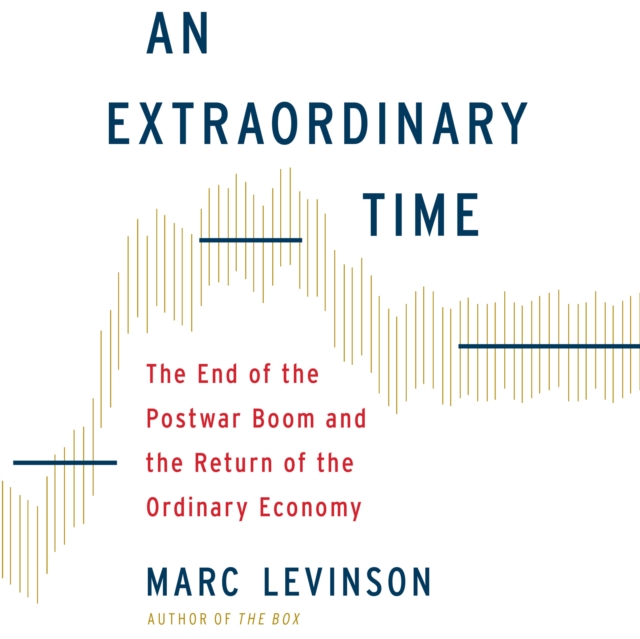 An Extraordinary Time : The End of the Postwar Boom and the Return of the Ordinary Economy, eAudiobook MP3 eaudioBook