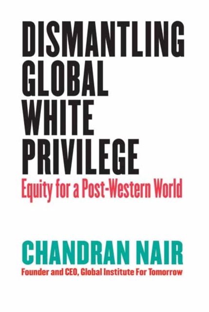 Dismantling Global White Privilege : Equity for a Post-Western World, Paperback / softback Book