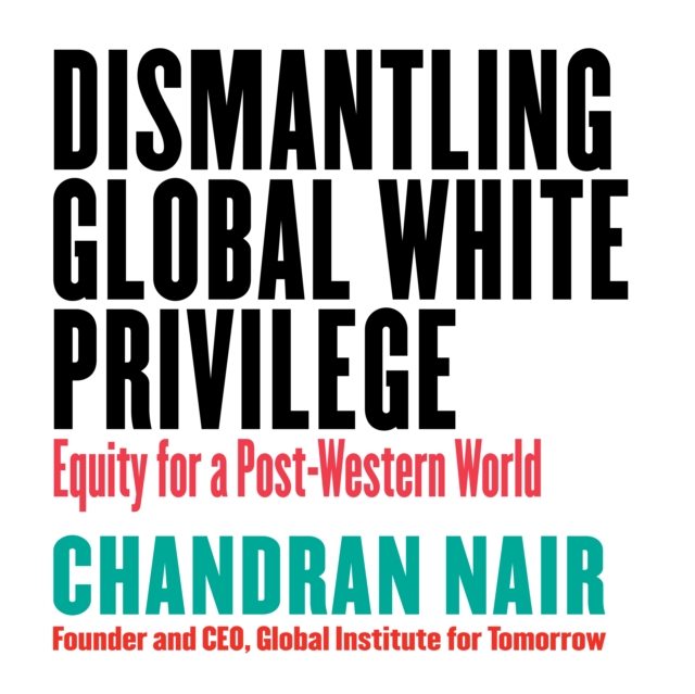 Dismantling Global White Privilege : Equity for a Post-Western World, PDF eBook