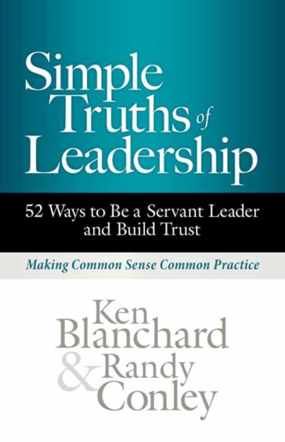 Simple Truths of Leadership : 52 Ways to Be a Servant Leader and Build Trust, Hardback Book